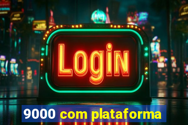 9000 com plataforma